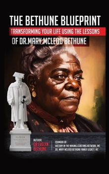 Hardcover The Bethune Blueprint: Transforming Your Life Using the Lessons of Dr. Mary McLeod Bethune Book