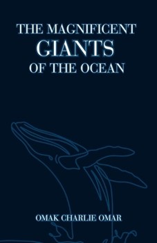 THE MAGNIFICENT GIANTS OF THE OCEAN: Ocean Anatomy and Oceanology: Understanding the Ocean Giants from Giant Squid to Sharks, Whales, and Orcas
