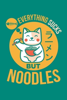 Paperback Everything Sucks But Noodles: Ramen Kawaii Journal, Cat Anime Notebook Note-Taking Planner Book, Present, Gift For Asian Noodles Lovers Book