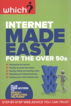 Paperback Internet Made Easy for the Over 50s: Get the Best from the Web and Avoid the Worst Book