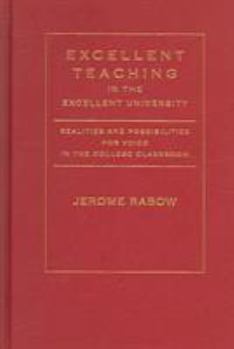 Hardcover Excellent Teaching in the Excellent University: Realities and Possibilities for Voice in the College Classroom Book
