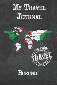 My Travel Journal Burundi: 6x9 Travel Notebook or Diary with prompts, Checklists and Bucketlists perfect gift for your Trip to Burundi for every Traveler