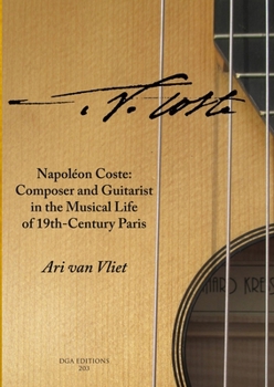 Paperback Napoléon Coste: Composer and Guitarist in the Musical Life of 19th-Century Paris Book