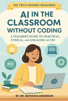 Paperback AI in the Classroom Without Coding: A Teacher's Guide to Practical, Ethical, and Engaging AI Use Book