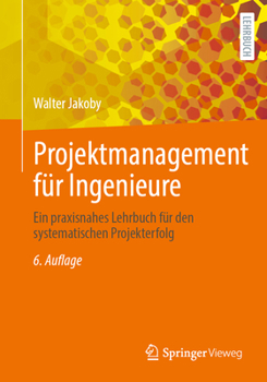 Projektmanagement für Ingenieure: Ein praxisnahes Lehrbuch für den systematischen Projekterfolg (German Edition)