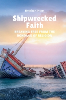 Paperback Shipwrecked Faith Breaking Free From The Bondage of Religion Book