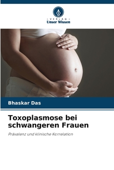 Toxoplasmose bei schwangeren Frauen: Prävalenz und klinische Korrelation