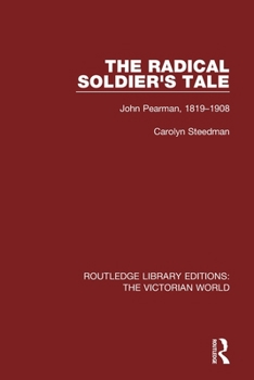 Paperback The Radical Soldier's Tale: John Pearman, 1819-1908 Book