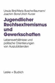 Paperback Jugendlicher Rechtsextremismus Und Gewerkschaften: Lebensverhältnisse Und Politische Orientierungen Von Auszubildenden [German] Book