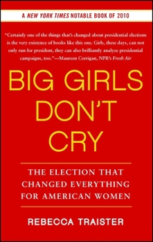 Paperback Big Girls Don't Cry: The Election That Changed Everything for American Women Book