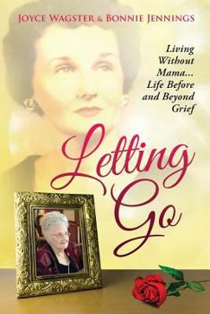 Paperback Letting Go: Living Without Mama...Life Before and Beyond Grief Book