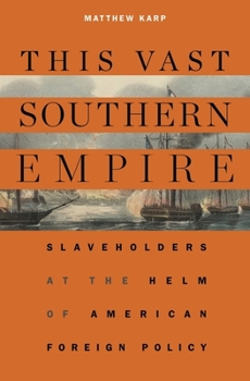 Paperback This Vast Southern Empire: Slaveholders at the Helm of American Foreign Policy Book