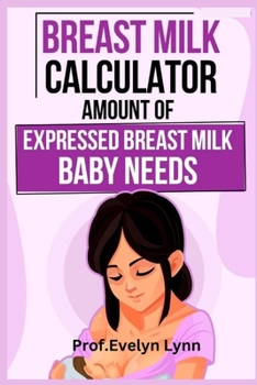 Paperback Breastmilk Calculator: Amount of Expressed Breastmilk Baby Needs [Large Print] Book
