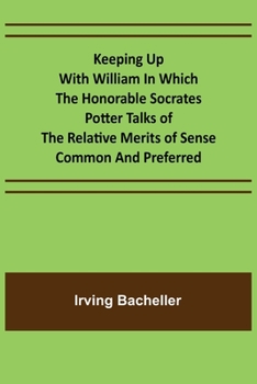 Paperback Keeping Up with William In which the Honorable Socrates Potter Talks of the Relative Merits of Sense Common and Preferred Book