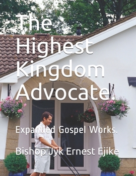 Paperback The Highest Kingdom Advocate.: Expanded Gospel Works. Book