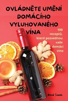Paperback OvládnĚte UmĚní Domácího Vyluhovaného Vína [Czech] Book