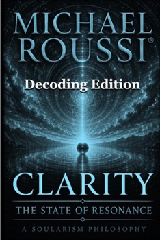 CLARITY (DECODING EDITION): THE STATE OF RESONANCE (CLARITY SERIES)