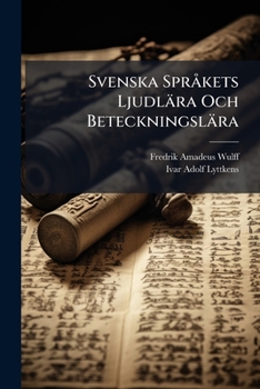 Svenska Språkets Ljudlära Och Beteckningslära: Jämte En Afhandling Om Aksent