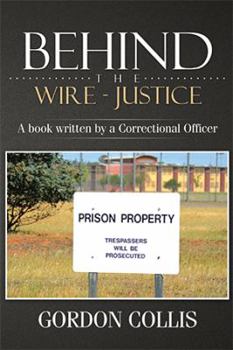 Paperback Behind the wire - Justice: A book written by a Correctional Officer Book