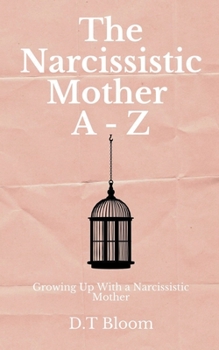 Paperback The Narcissistic Mother A - Z: Growing Up With a Narcissistic Mother Book
