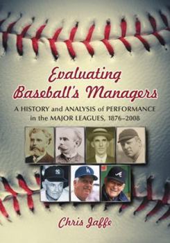 Paperback Evaluating Baseball's Managers: A History and Analysis of Performance in the Major Leagues, 1876-2008 Book