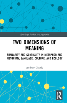 Hardcover Two Dimensions of Meaning: Similarity and Contiguity in Metaphor and Metonymy, Language, Culture, and Ecology Book