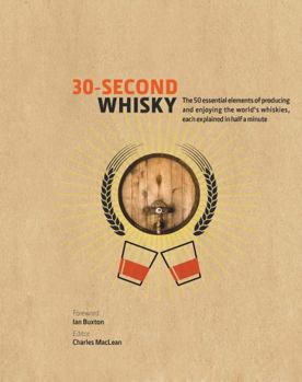 Hardcover 30-Second Whisky: The 50 essential elements of producing and enjoying the world's whiskies, each explained in half a minute Book