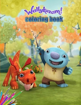 Wallykazam coloring book: Amazing coloring book,Giant coloring book for Kids all Ages