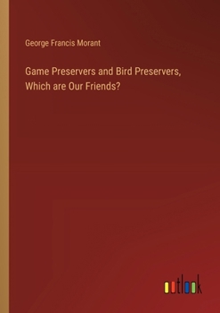 Paperback Game Preservers and Bird Preservers, Which are Our Friends? Book