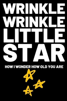 WRINKLE WRINKLE LITTLE STAR: Birthday gifts for women.  Funny notebook to write in (Alternative Birthday Cards)