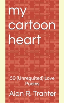 Paperback My Cartoon Heart: 50 (Unrequited) Love Poems Book