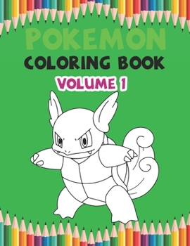 Pokemon Coloring Book Volume 1: Best Coloring Book, Gifts For Kids Ages 4-8 9-12