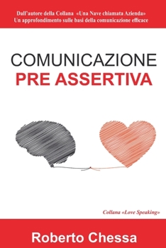 Paperback Comunicazione Pre Assertiva: Parla con il cuore, capirsi per capire. Le basi della comunicazione efficace [Italian] Book