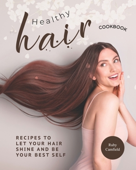 Paperback Healthy Hair Cookbook: Recipes to Let Your Hair Shine and Be Your Best Self Book