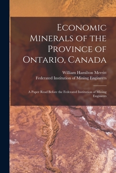 Paperback Economic Minerals of the Province of Ontario, Canada [microform]: a Paper Read Before the Federated Institution of Mining Engineers Book