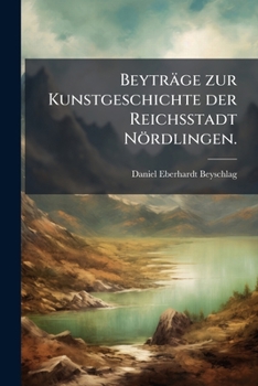 Paperback Beyträge zur Kunstgeschichte der Reichsstadt Nördlingen. [German] Book