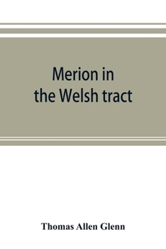 Paperback Merion in the Welsh tract. With sketches of the townships of Haverford and Radnor. Historical and genealogical collections concerning the Welsh barony Book