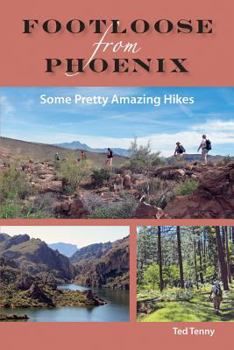 Paperback Footloose from Phoenix: Some Pretty Amazing Hikes Book