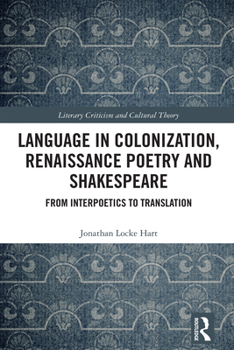 Hardcover Language in Colonization, Renaissance Poetry and Shakespeare: From Interpoetics to Translation Book