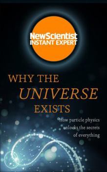 Paperback Why the Universe Exists: How Particle Physics Unlocks the Secrets of Everything Book