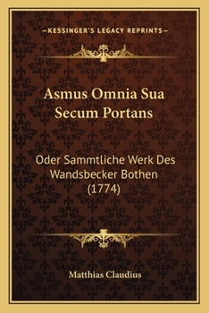 Paperback Asmus Omnia Sua Secum Portans: Oder Sammtliche Werk Des Wandsbecker Bothen (1774) [German] Book