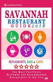 Paperback Savannah Restaurant Guide 2018: Best Rated Restaurants in Savannah, Georgia - 500 Restaurants, Bars and Cafés recommended for Visitors, 2018 Book