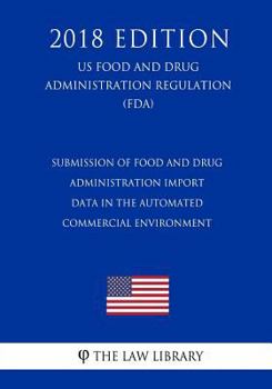 Paperback Submission of Food and Drug Administration Import Data in the Automated Commercial Environment (US Food and Drug Administration Regulation) (FDA) (201 Book