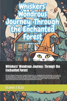 Paperback Whiskers' Wondrous Journey: Through the Enchanted Forest: T This charming story centers around a brave and curious little cat named Whiskers, who Book