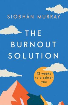 Hardcover The Burnout Solution: 12 weeks to a calmer you Book