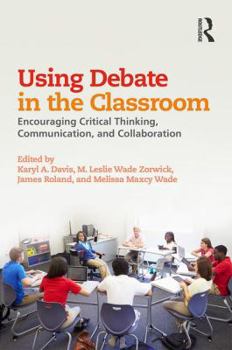 Paperback Using Debate in the Classroom: Encouraging Critical Thinking, Communication, and Collaboration Book