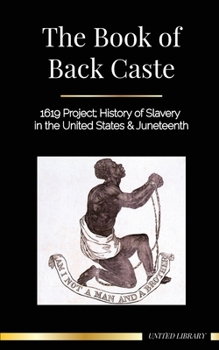 Paperback The Book of Black Caste: 1619 Project; History of Slavery in the United States & Juneteenth Book
