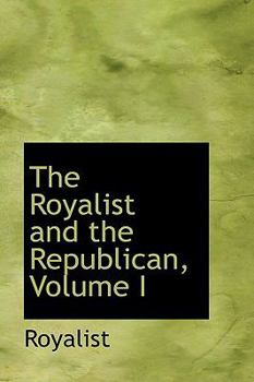 Hardcover The Royalist and the Republican, Volume I Book