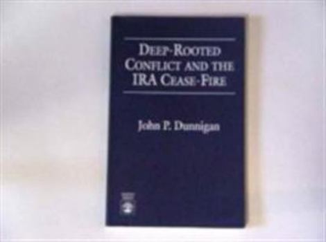 Paperback Deep-Rooted Conflict and the IRA Cease-Fire Book