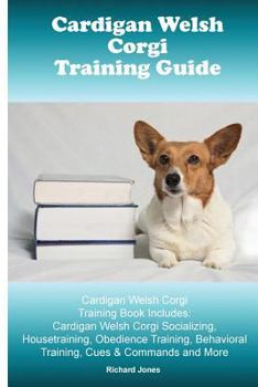 Paperback Cardigan Welsh Corgi Training Guide. Cardigan Welsh Corgi Training Book Includes: Cardigan Welsh Corgi Socializing, Housetraining, Obedience Training, Book